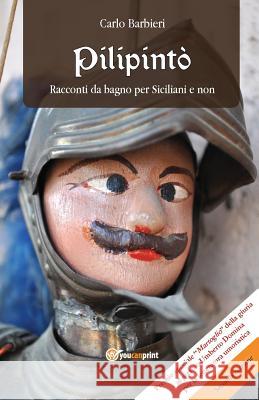 Pilipintò. Racconti Siciliani da Bagno per Siciliani e non Barbieri, Carlo 9788891105660 Youcanprint Self-Publishing - książka