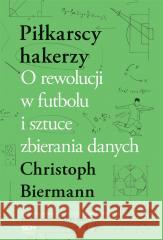 Piłkarscy hakerzy Christoph Biermann, Grzegorz Krzymianowski 9788382104653 Sine Qua Non - książka