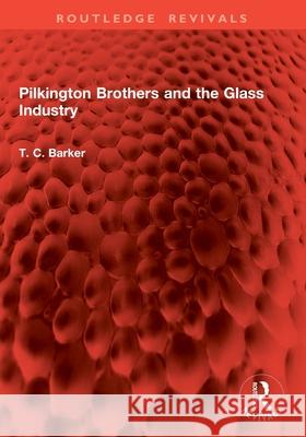 Pilkington Brothers and the Glass Industry T. C. Barker 9781032851990 Routledge - książka