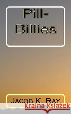 Pill-Billies Jacob K. Ray 9781453644560 Createspace - książka