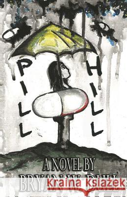 Pill Hill Bryan W. Dull 9781539695509 Createspace Independent Publishing Platform - książka