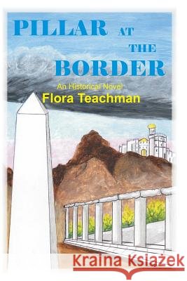 Pillar at the Border Flora Teachman 9781519490476 Createspace Independent Publishing Platform - książka