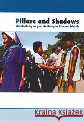 Pillars and Shadows: Statebuilding as peacebuilding in Solomon Islands John Braithwaite Sinclair Dinnen Matthew Allen 9781921666780 Anu Press - książka