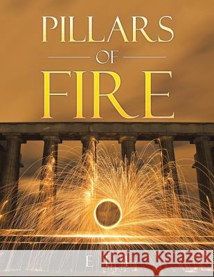 Pillars of Fire: The First Book of Eli Eli 9781493181803 Xlibris Corporation - książka