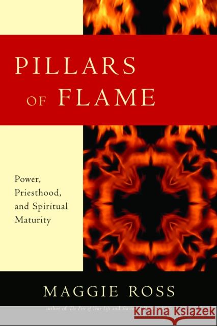 Pillars of Flame: Power, Priesthood, and Spiritual Maturity Maggie Ross 9781596270640 Seabury Books - książka