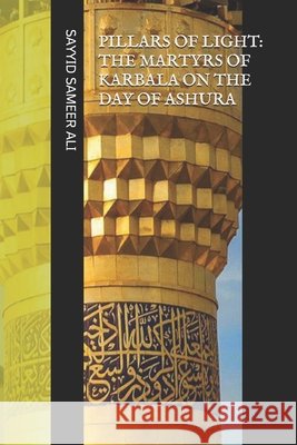 Pillars of Light: Martyrs of Karbala: On the Day of Ashura Ali, Sayyid Sameer 9798589372977 Independently Published - książka