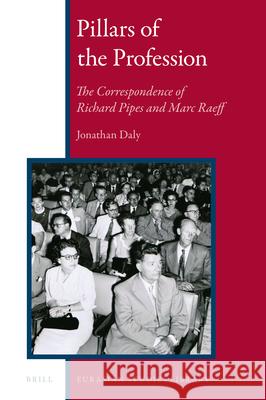 Pillars of the Profession: The Correspondence of Richard Pipes and Marc Raeff Jonathan Daly 9789004361669 Brill - książka