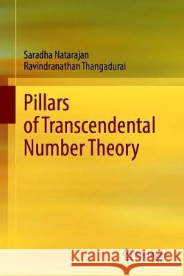 Pillars of Transcendental Number Theory Saradha Natarajan Ravindranathan Thangadurai 9789811541544 Springer - książka