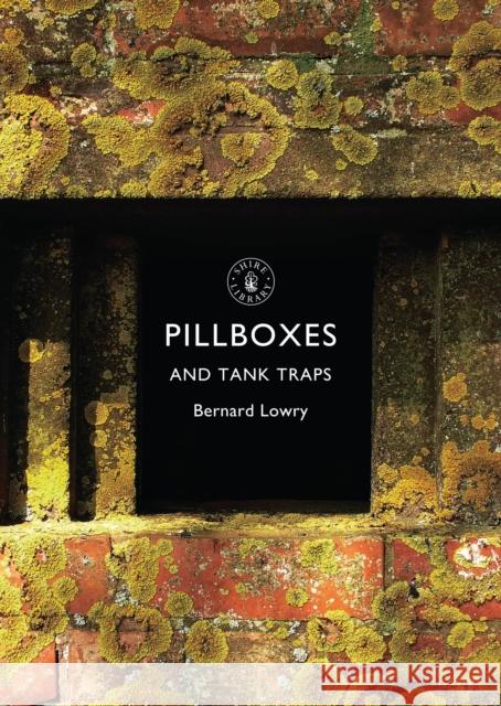 Pillboxes and Tank Traps Bernard Lowry 9780747813569 Bloomsbury Publishing PLC - książka