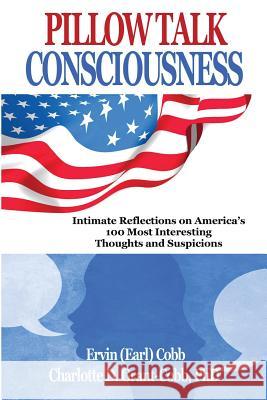 Pillow Talk Consciousness: Intimate Reflections on America's 100 Most Interesting Thoughts and Suspicions Ervin (Earl) Cobb Charlotte Dense Grant-Cobb 9780974461748 Richer Press - książka