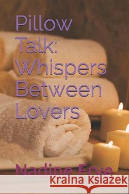 Pillow Talk: Whispers Between Lovers Nadine Frye 9781071016787 Independently Published - książka