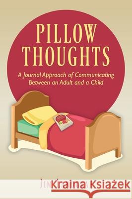 Pillow Thoughts: A Journal Approach of Communicating Between an Adult and a Child Jim Landgraf 9781977206909 Outskirts Press - książka