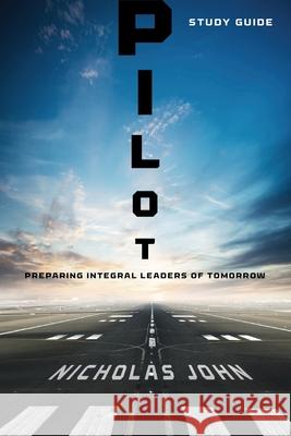 Pilot - Study Guide: Preparing Integral Leaders of Tomorrow Nicholas John 9781954089624 Inspire - książka