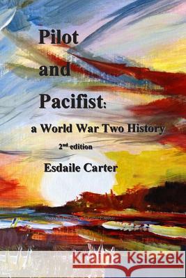 Pilot and Pacifist: a World War Two History Carter, Esdaile 9781503166813 Createspace - książka