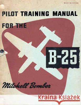 Pilot Training Manual for the Mitchell Bomber B-25 Army Air Forces 9781522724612 Createspace Independent Publishing Platform - książka