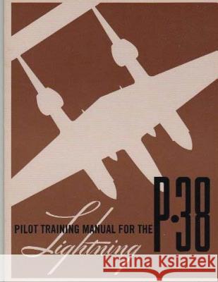 Pilot Training Manual for the P-38 Lightning.By: United States. Army Air Forces. Office of Flying Safety Army Air Forces, United States 9781542492874 Createspace Independent Publishing Platform - książka