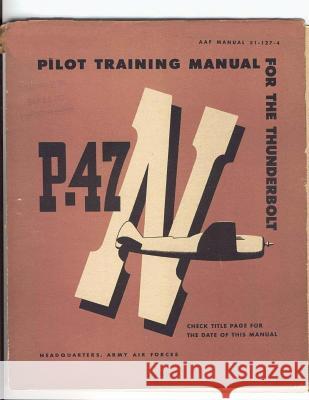 Pilot Training Manual For The Thunderbolt P-47N. By: United States. Army Air Forces. Office of Flying Safety Office of Flying Safety, Army Air Forces 9781542493116 Createspace Independent Publishing Platform - książka