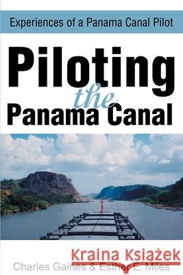 Piloting the Panama Canal: Experiences of a Panama Canal Pilot Gaines, Charles P. 9780595181070 Writers Club Press - książka