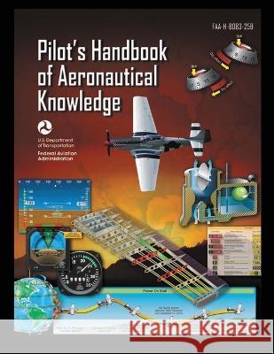 Pilot's Handbook of Aeronautical Knowledge FAA-H-8083-25B: Flight Training Study Guide U S Department of Transportation Federal Aviation Administration (FAA)  9781778268816 Stanfordpub.com - książka