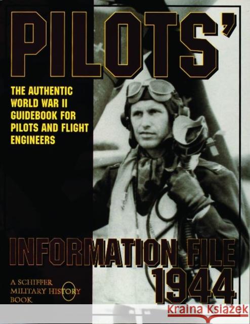 Pilots' Information File 1944: The Authentic World War II Guidebook for Pilots and Flight Engineers Schiffer Publishing Ltd 9780887407802 Schiffer Publishing - książka