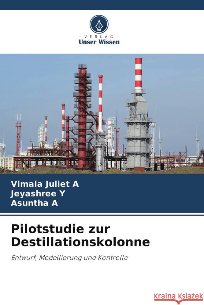 Pilotstudie zur Destillationskolonne A, Vimala Juliet, Y, Jeyashree, A, Asuntha 9786204824826 Verlag Unser Wissen - książka