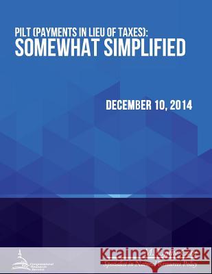 PILT (Payments in Lieu of Taxes): Somewhat Simplified Congressional Research Service 9781512273380 Createspace - książka