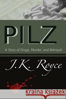 Pilz: A Story of Drugs, Murder, and Betrayal Julie Royce 9780998800448 Lenkk Press - książka