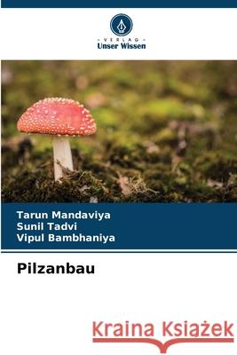 Pilzanbau Mandaviya, Tarun, Tadvi, Sunil, Bambhaniya, Vipul 9786209044625 Verlag Unser Wissen - książka
