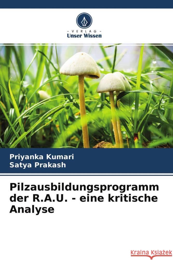 Pilzausbildungsprogramm der R.A.U. - eine kritische Analyse Kumari, Priyanka, Prakash, Satya 9786204399010 Verlag Unser Wissen - książka