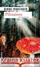 Pilzsaison : Tannenbergs erster Fall Franzinger, Bernd   9783899776065 Gmeiner - książka