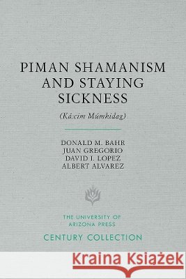 Piman Shamanism and Staying Sickness (Ká CIM Múmkidag) Bahr, Donald M. 9780816535668 University of Arizona Press - książka