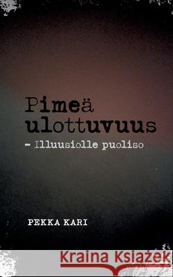 Pime? ulottuvuus: Illuusiolle puoliso Pekka Kari 9789528070696 Bod - Books on Demand - książka