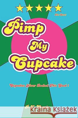 Pimp My Cupcake: Cupcakes Never Looked This Good! B. F. Camis 9781461037347 Createspace - książka