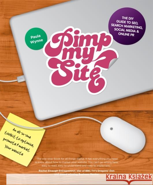 Pimp My Site: The DIY Guide to Seo, Search Marketing, Social Media and Online PR Wynne, Paula 9780857082428 Wiley & Sons - książka