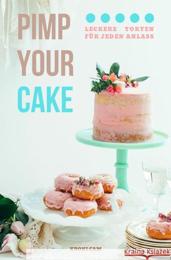 PIMP YOUR CAKE | Auffälliger gestalten statt backen (Format: 12,5 x 19,0 cm) Cam, Kroki 9783754132357 epubli - książka