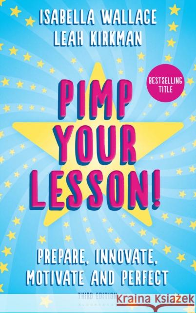 Pimp your Lesson!: Prepare, Innovate, Motivate and Perfect (New edition) Isabella Wallace, Leah Kirkman 9781472905154 Bloomsbury Publishing PLC - książka