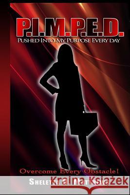 P.I.M.P.E.D.: Pushed Into My Purpose Everyday Sheletta D. Matthews Santangelo M. Wilson Santangelo M. Wilson 9781497528413 Createspace - książka