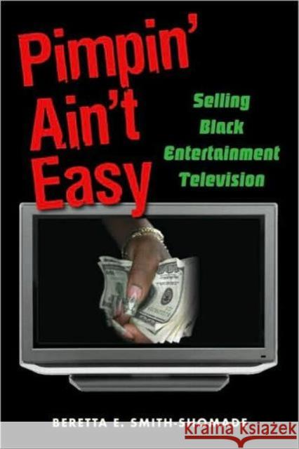 Pimpin' Ain't Easy: Selling Black Entertainment Television Smith-Shomade, Beretta E. 9780415976794 Routledge - książka