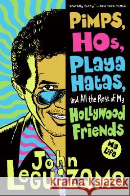Pimps, Hos, Playa Hatas, and All the Rest of My Hollywood Friends: My Life Leguizamo, John 9780060520724 Harper Paperbacks - książka