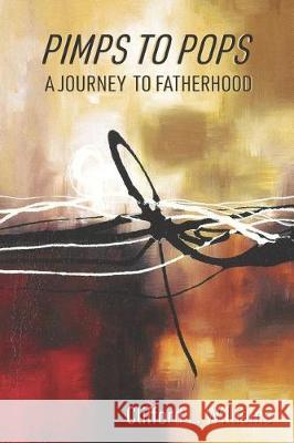 Pimps to Pops: A Journey to Fatherhood Clifford L. Williams 9781090885388 Independently Published - książka