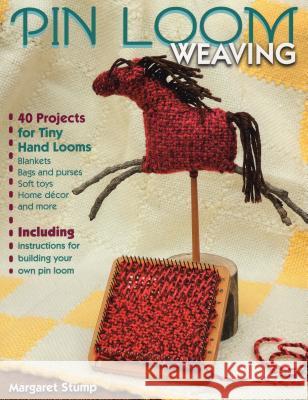Pin Loom Weaving: 40 Projects for Tiny Hand Looms Stump, Margaret 9780811712484 Rug Hooking - książka