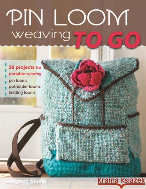 Pin Loom Weaving to Go: 30 Projects for Portable Weaving Margaret Stump 9780811716130 Stackpole Books - książka