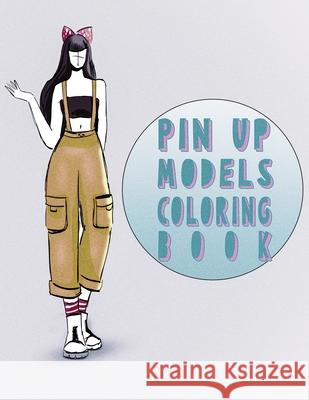 Pin Up Models coloring book: Model Art Book For Grown-ups A Annaoui 9798362870010 Independently Published - książka