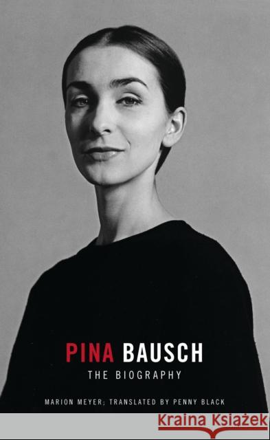 Pina Bausch: The Biography Meyer, Marion 9781783199891 Bloomsbury Publishing PLC - książka