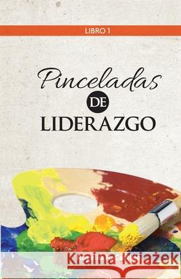 Pinceladas de Liderazgo: Libro 1 Rogelio H. Castillo 9789874667236 Ediciones Bara - książka