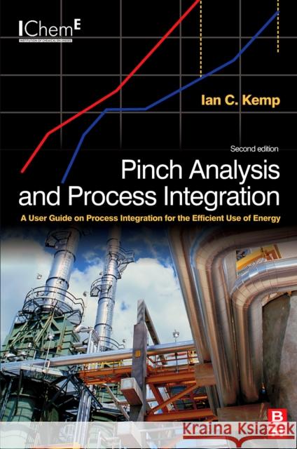 Pinch Analysis and Process Integration : A User Guide on Process Integration for the Efficient Use of Energy Kemp, Ian C. 9780750682602 A Butterworth-Heinemann Title - książka