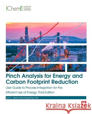 Pinch Analysis for Energy and Carbon Footprint Reduction: User Guide to Process Integration for the Efficient Use of Energy Ian C. Kemp Jeng Shiu 9780081025369 Butterworth-Heinemann - książka