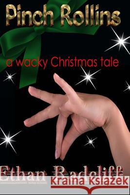Pinch Rollins: a wacky Christmas tale Radcliff, Ethan 9781981593422 Createspace Independent Publishing Platform - książka