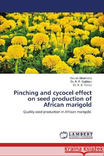 Pinching and cycocel effect on seed production of African marigold : Quality seed production in African marigold. Ghormade, Gaurao; Gajbhiye, Dr. R. P.; Yadlod, Dr. S. S. 9786139908059 LAP Lambert Academic Publishing - książka