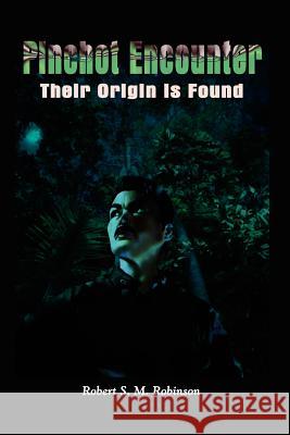 Pinchot Encounter: Their Origin is Found Robinson, Robert S. M. 9781410705051 Authorhouse - książka